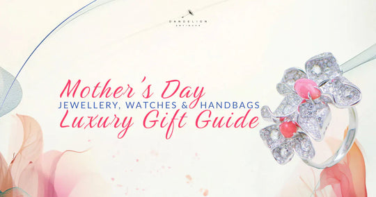 Mother’s Day Luxury Gift Guide: Jewellery, Watches & Handbags
