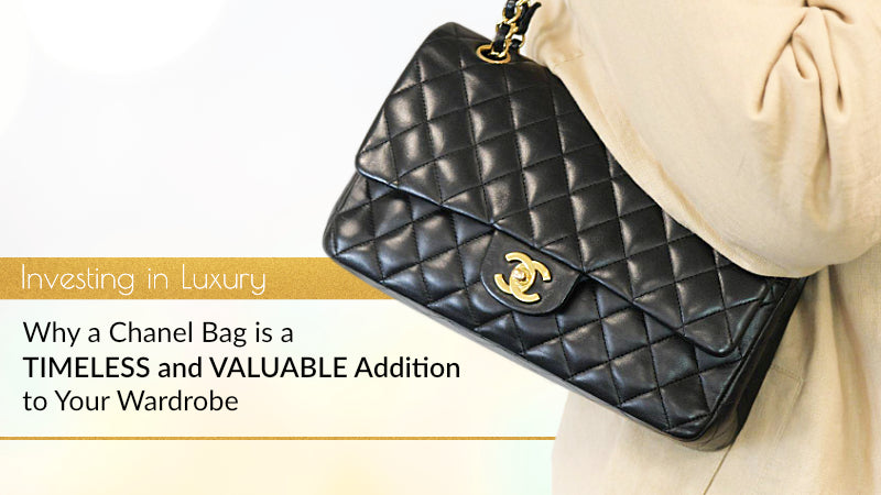 Investing in Luxury: Why a Chanel Bag is a Timeless and Valuable Addition to Your Wardrobe