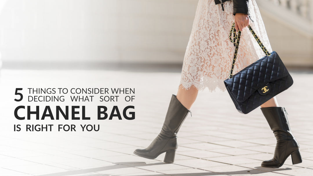 5 things to consider when deciding what sort of Chanel bag is right for you