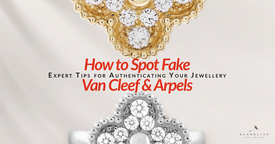How to Spot Fake Van Cleef & Arpels: Expert Tips for Authenticating Your Jewellery