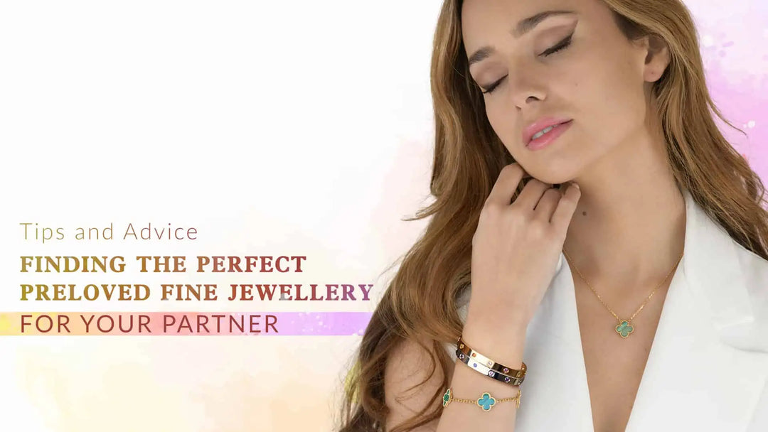 Finding the Perfect Preloved Fine Jewellery for Your Partner: Tips and Advice